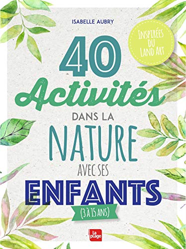 40 activités dans la nature avec ses enfants (3 à 15 ans)