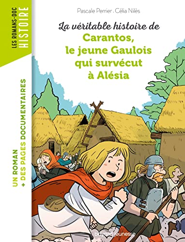 Véritable histoire de Carantos, le jeune Gaulois qui survécut à Alésia (La)